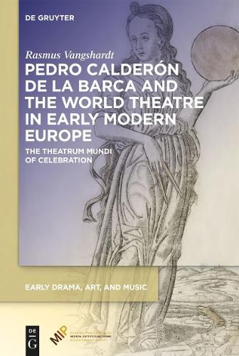 Cover image for Pedro Calderon de la Barca and the World Theatre in Early Modern Europe