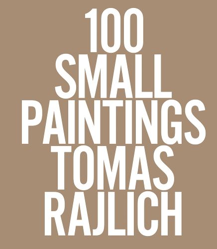 Cover image for Tomas Rajlich: 100 Small Pantings