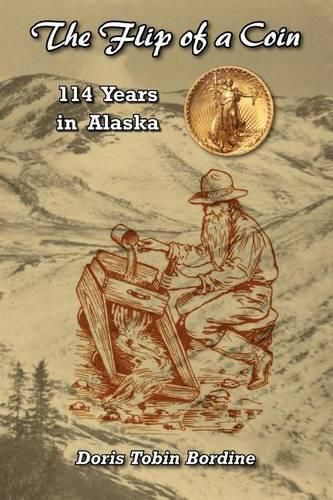 Cover image for The Flip of a Coin-114 Years in Alaska