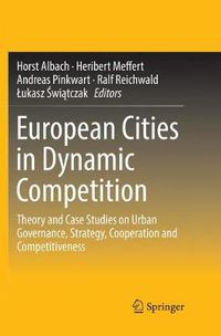 Cover image for European Cities in Dynamic Competition: Theory and Case Studies on Urban Governance, Strategy, Cooperation and Competitiveness