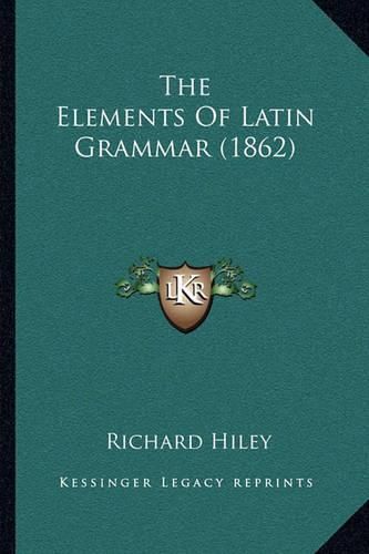 Cover image for The Elements of Latin Grammar (1862)