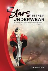 Cover image for Stars in Their Underwear: My unpredictable journey from Broadway dancer to costume designer for some of Hollywood's biggest stars