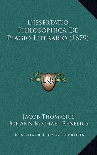 Cover image for Dissertatio Philosophica de Plagio Literario (1679) Dissertatio Philosophica de Plagio Literario (1679)