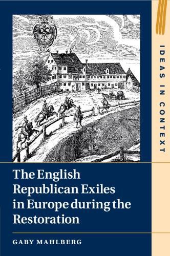 Cover image for The English Republican Exiles in Europe during the Restoration