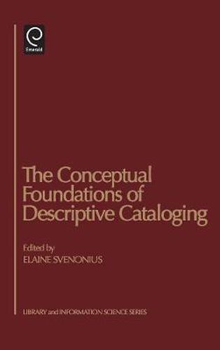 Cover image for The Conceptual Foundations of Descriptive Cataloging