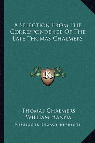 A Selection from the Correspondence of the Late Thomas Chalmers