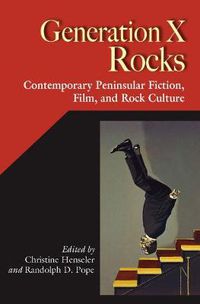 Cover image for Generation X Rocks: Contemporary Peninsular Fiction, Film and Rock Culture