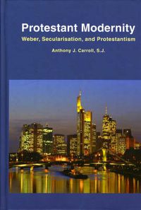 Cover image for Protestant Modernity: Weber, Secularization, and Protestantism