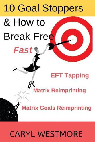 Cover image for 10 Goal Stoppers and How to Break Free: EFT Tapping, Matrix Reimprinting, Matrix Goals Reimprinting