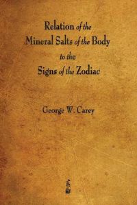 Cover image for Relation of the Mineral Salts of the Body to the Signs of the Zodiac
