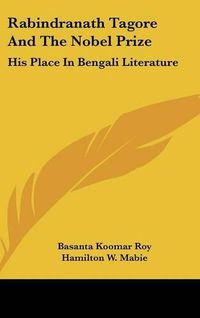 Cover image for Rabindranath Tagore and the Nobel Prize: His Place in Bengali Literature