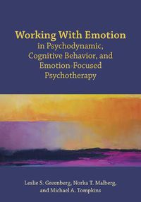 Cover image for Working With Emotion in Psychodynamic, Cognitive Behavior, and Emotion-Focused Psychotherapy