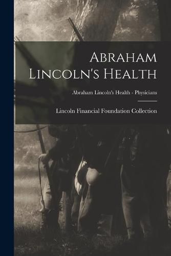 Cover image for Abraham Lincoln's Health; Abraham Lincoln's Health - Physicians