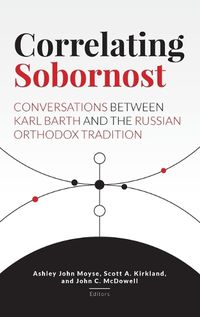 Cover image for Correlating Sobornost: Conversations Between Karl Barth and the Russian Orthodox Tradition