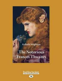 Cover image for The Notorious Frances Thwaites: The Story of the Brunswick Baby Farmer