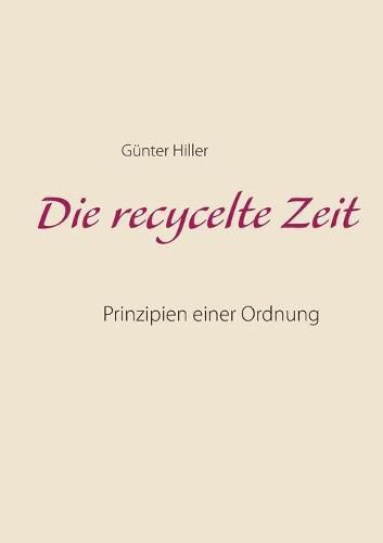 Cover image for Die recycelte Zeit: Prinzipien einer Ordnung