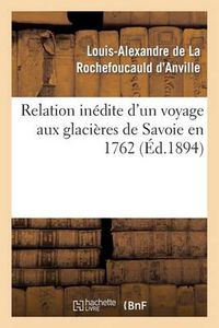 Cover image for Relation Inedite d'Un Voyage Aux Glacieres de Savoie En 1762