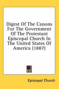 Cover image for Digest of the Canons for the Government of the Protestant Episcopal Church in the United States of America (1887)