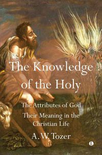 Cover image for The Knowledge of the Holy: The Attributes of God. Their Meaning in the Christian Life