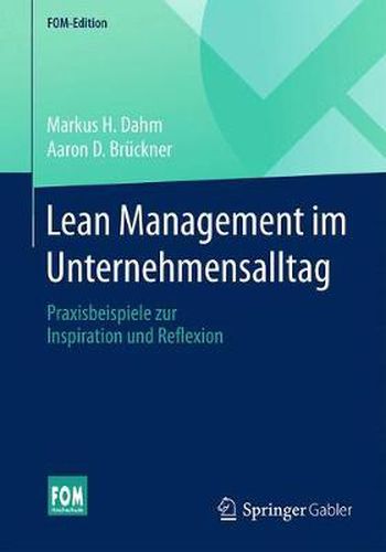 Lean Management Im Unternehmensalltag: Praxisbeispiele Zur Inspiration Und Reflexion