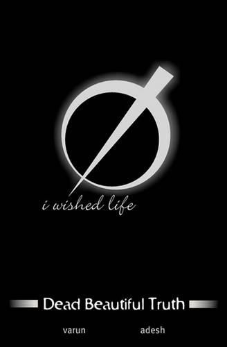 Cover image for Dead Beautiful Truth: i wished life