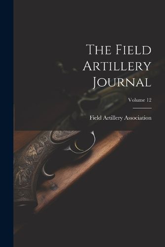 Cover image for The Field Artillery Journal; Volume 12