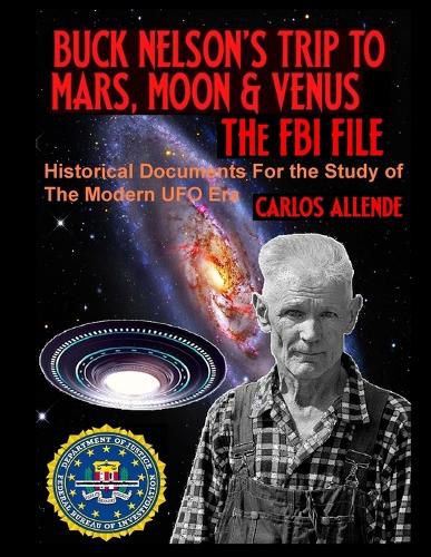 Cover image for Buck Nelson's Trip to Mars, Moon & Venus: THE FBI FILE: Historical Documents For the Study of The Modern UFO Era