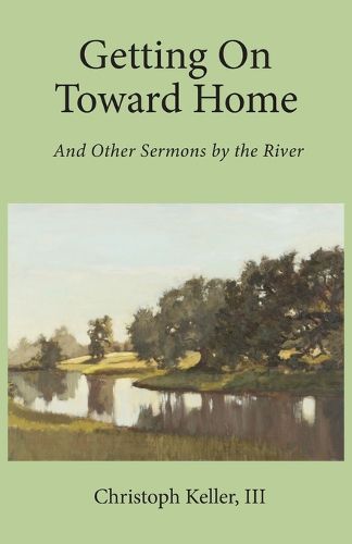 Cover image for Getting on Toward Home: And Other Sermons by the River
