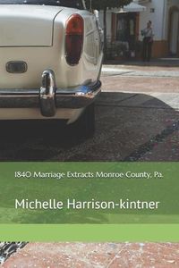 Cover image for 1840 Marriage Extracts Monroe County, Pa