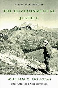 Cover image for The Environmental Justice: William O. Douglas and American Conservation