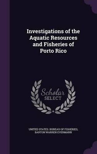 Investigations of the Aquatic Resources and Fisheries of Porto Rico