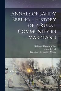 Cover image for Annals of Sandy Spring ... History of a Rural Community in Maryland