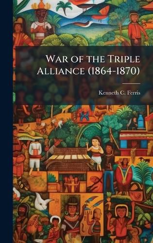 Cover image for War of the Triple Alliance (1864-1870)