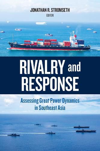 Cover image for Rivalry and Response: Assessing Great Power Dynamics in Southeast Asia