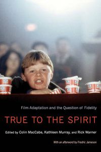 Cover image for True to the Spirit: Film Adaptation and the Question of Fidelity