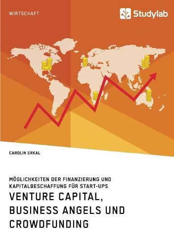 Cover image for Venture Capital, Business Angels und Crowdfunding. Moeglichkeiten der Finanzierung und Kapitalbeschaffung fur Start-ups