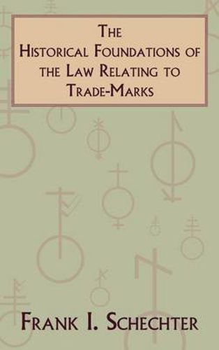 Cover image for The Historical Foundations of the Law Relating to Trade-Marks