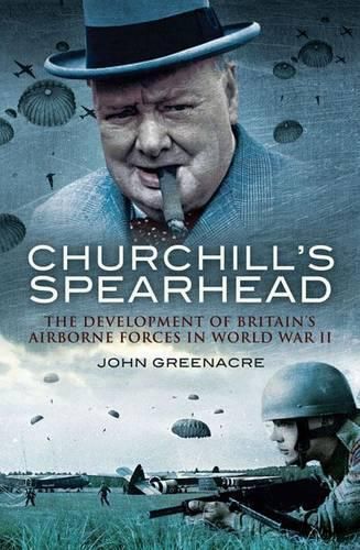 Cover image for Churchill's Spearhead: The Development of Britain's Airborne Forces in World War II