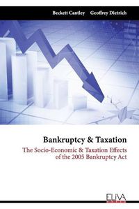 Cover image for Bankruptcy & Taxation: The Socio-Economic & Taxation Effects of the 2005 Bankruptcy Act