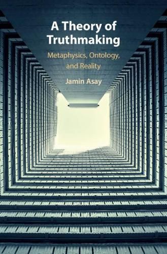 Cover image for A Theory of Truthmaking: Metaphysics, Ontology, and Reality