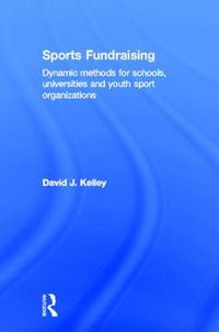 Cover image for Sports Fundraising: Dynamic Methods for Schools, Universities and Youth Sport Organizations