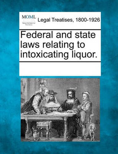 Cover image for Federal and State Laws Relating to Intoxicating Liquor.