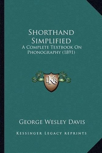 Cover image for Shorthand Simplified: A Complete Textbook on Phonography (1891)