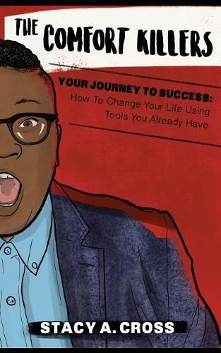 Cover image for The Comfort Killers - Your Journey to Success: How to Change Your Life Using Tools You Already Have