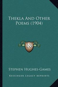 Cover image for Thekla and Other Poems (1904) Thekla and Other Poems (1904)