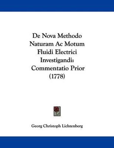 Cover image for de Nova Methodo Naturam AC Motum Fluidi Electrici Investigandi: Commentatio Prior (1778)