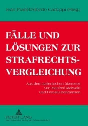 Faelle Und Loesungen Zur Strafrechtsvergleichung: Aus Dem Italienischen Uebersetzt Von Manfred Maiwald Und Parastu Bahramsari