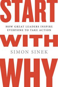 Cover image for Start with Why: How Great Leaders Inspire Everyone to Take Action