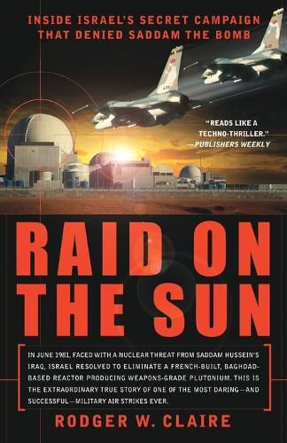 Cover image for Raid on the Sun: Inside Israel's Secret Campaign that Denied Saddam the Bomb