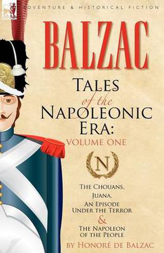 Cover image for Tales of the Napoleonic Era: 1-The Chouans, Juana, an Episode Under the Terror & the Napoleon of the People